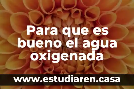 Para que es bueno el agua oxigenada