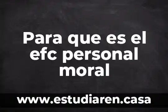 Para que es el efc personal moral