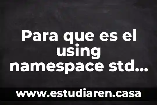 Para que es el using namespace std en c++