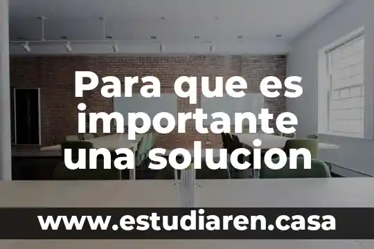 Para que es importante una solucion