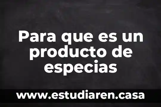 Qué es político-electorales 6 Para que es un producto de especias