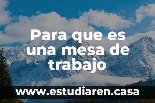 Mesa de investigación que es 4 Para que es una mesa de trabajo