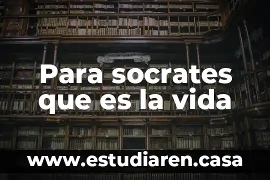 Para socrates que es la vida