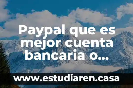 Paypal que es mejor cuenta bancaria o tarjeta