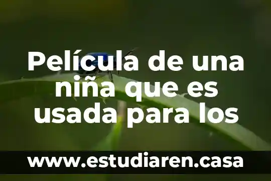 Es feliz el hombre que es alto película completa 4 Película de una niña que es usada para los