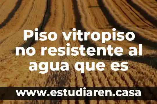 Piso vitropiso no resistente al agua que es