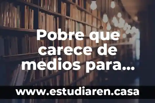 Que es siete medios 7 Pobre que carece de medios para alimentarse que es