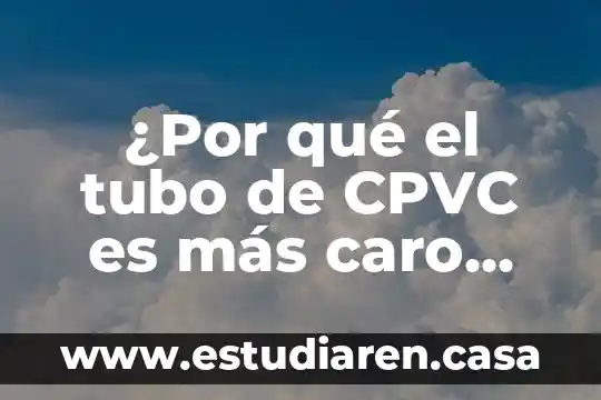 Que es el tubo pitot yahoo 3 ¿Por qué el tubo de CPVC es más caro que PVC?