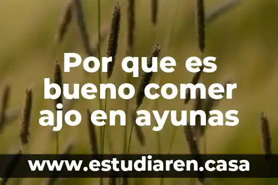 Por que es bueno comer ajo en ayunas