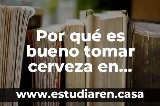 Por qué es bueno tomar cerveza en vaso