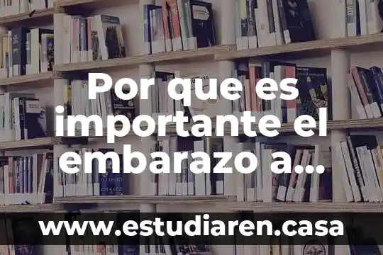 Por que es importante el embarazo a temprana edad
