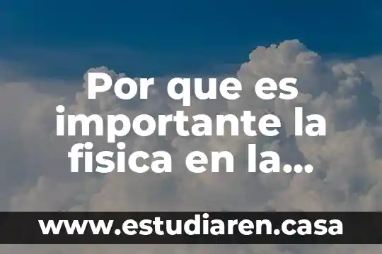 Que es la carrera ingenieria ambiental para la sistentacion 3 Por que es importante la fisica en la ingenieria