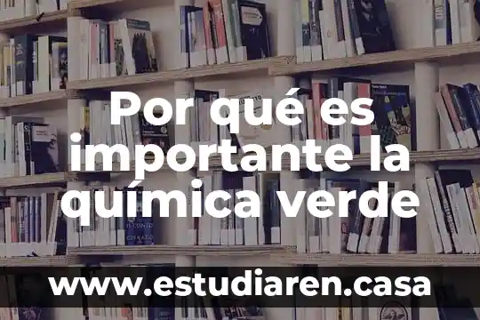 Por qué es importante la química verde