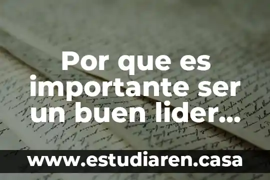 Por que es importante ser un buen lider de equipo