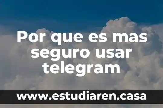 Por que es mas seguro usar telegram
