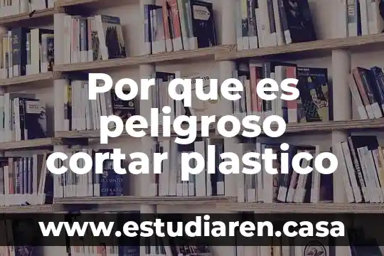 Por que es peligroso cortar plastico
