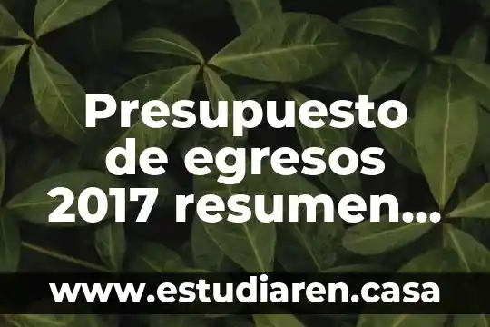 Que es la ciencia resumen para niños 5 Presupuesto de egresos 2017 resumen que es