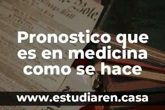 Pronostico que es en medicina como se hace