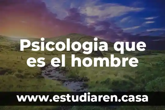 Psicologia que es el hombre