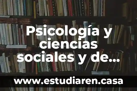 Psicología y ciencias sociales y de comportamiento que es