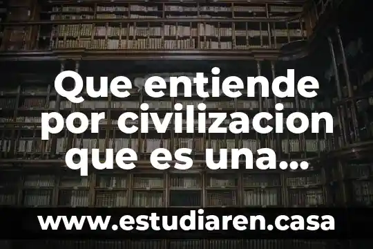 Que es un actividad puntual 4 Que entiende por civilizacion que es una actividad cotidiana