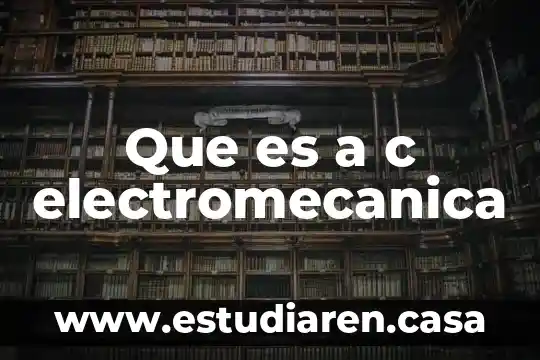 If c que es 6 Que es a c electromecanica