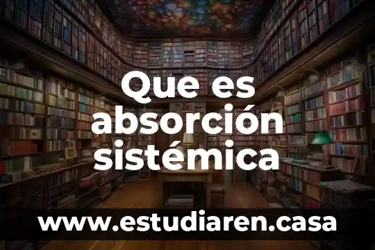 Que es planeación sistemica 4 Que es absorción sistémica