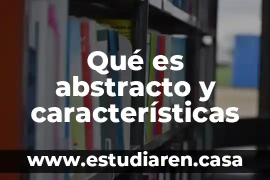 Que es significa la palabra abstracto 3 Qué es abstracto y características