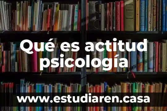 Qué es actitud psicología