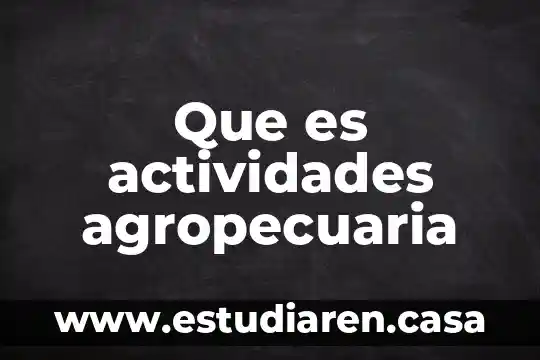 Agropecuaria Industrial y Comercial Alpen Swiss S.A. que es 7 Que es actividades agropecuaria