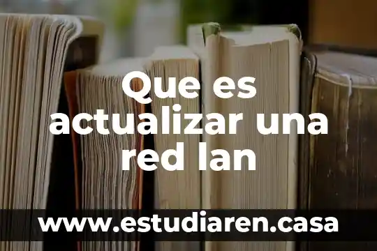 Que es actualizar una red lan