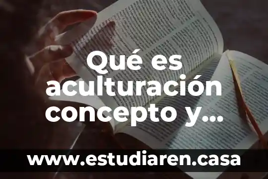 Qué es el fracaso escolar definición clara 7 Qué es aculturación concepto y definición