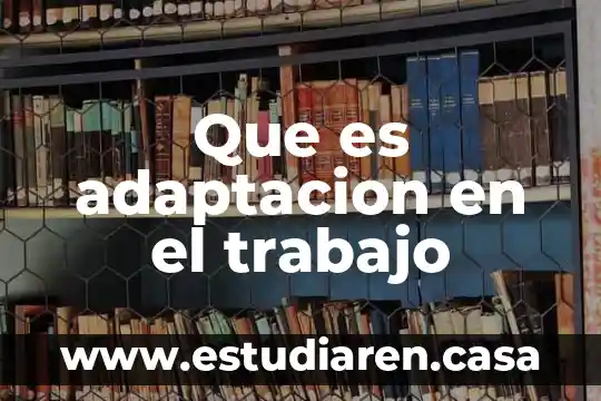 Que es la adaptacion quimica 4 Que es adaptacion en el trabajo
