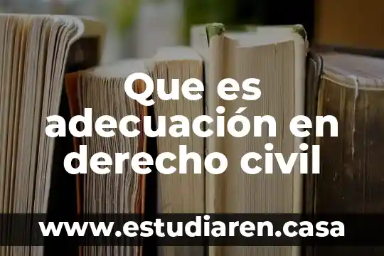 Que es ingeniería la ingeneria civil 6 Que es adecuación en derecho civil