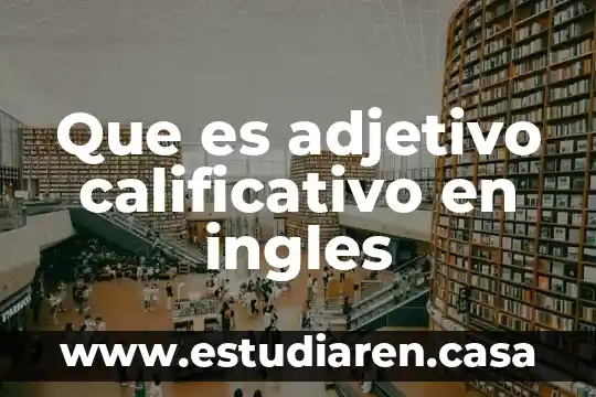 Que es un adjetivo y ejemplos yahoo 8 Que es adjetivo calificativo en ingles