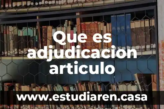 Adjudicación de un contrato que es 4 Que es adjudicacion articulo