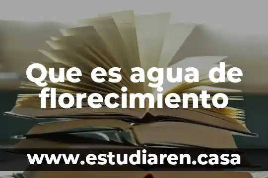 Que es agua de florecimiento