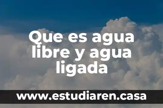 Que es agua libre y agua ligada