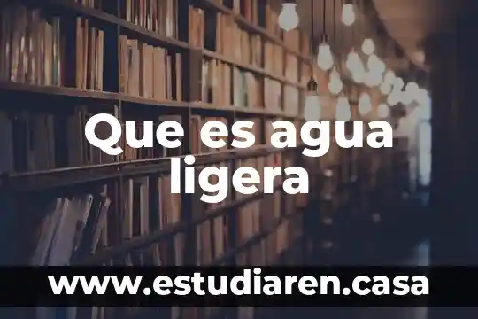 Que es agua ligera