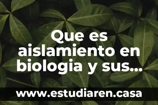 Que es aislamiento en biologia y sus tipos
