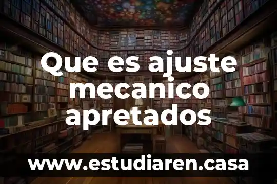 Que es trabajo mecanico positivo 5 Que es ajuste mecanico apretados