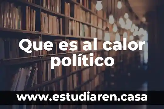 Que es al calor político