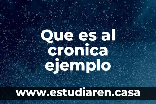 Que es cronica en la materia de español 3 Que es al cronica ejemplo