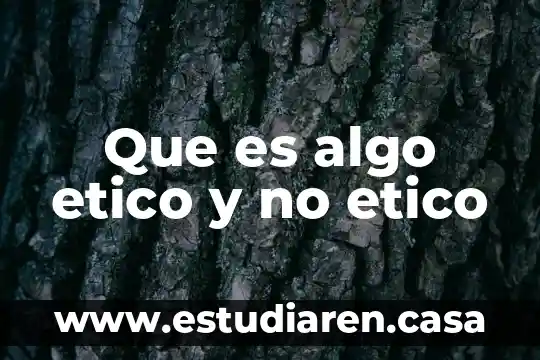 Que es algo etico y no etico