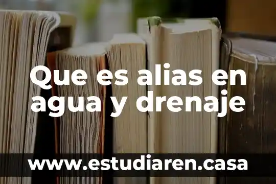 Que es alias en agua y drenaje