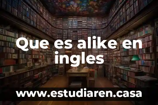 Que es alike en ingles