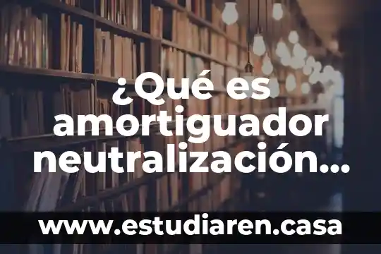 Que es gestionar proyectos 5 ¿Qué es amortiguador neutralización o buffer en química?