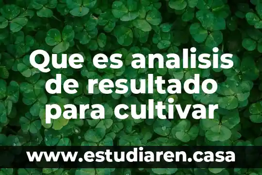 Que es analisis de resultado para cultivar