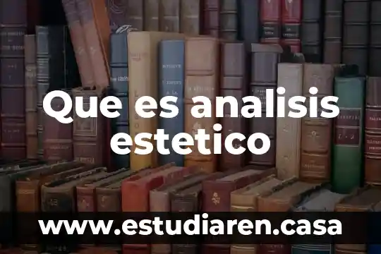 Que es ambiente estetico 6 Que es analisis estetico