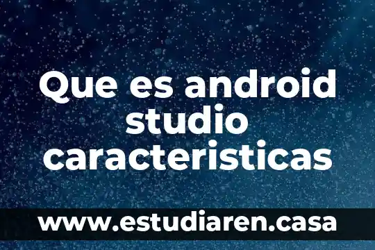 Que es activity_main en android studio 8 Que es android studio caracteristicas